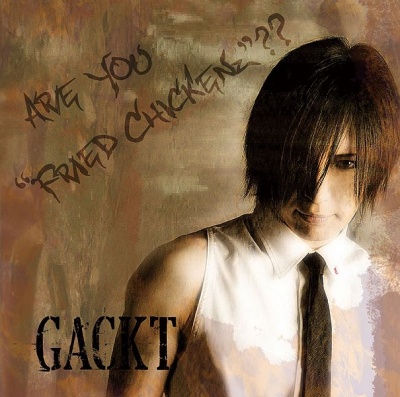 (Album) GACKT - ARE YOU FRIED CHICKENz??